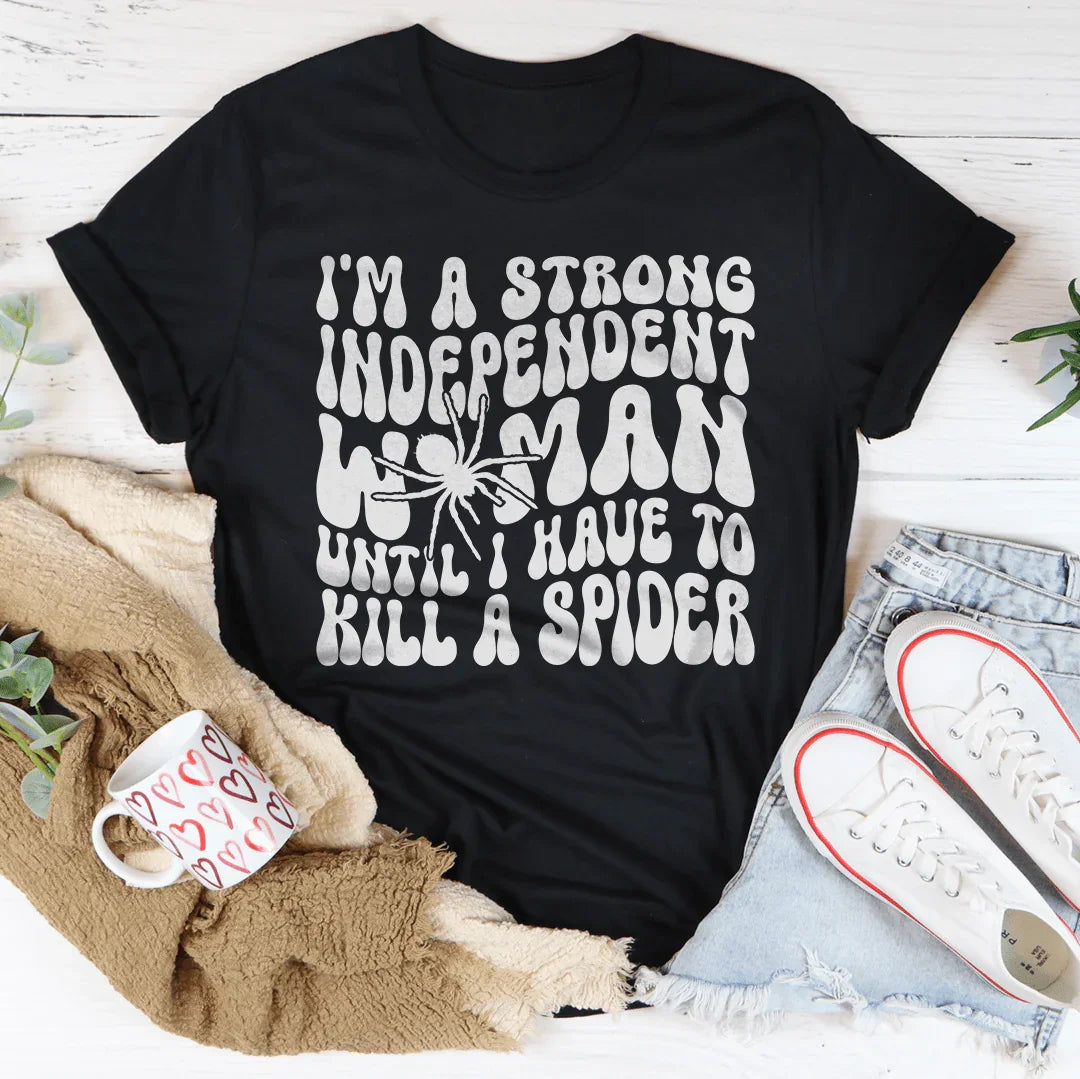 I’m A Strong Independent Woman Until Tee
